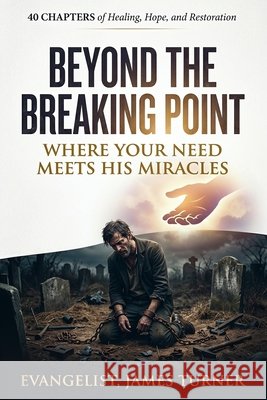 Beyond the Breaking Point: Where Your Need Meets His Miracles Martin, Rhonda, Turner, James P., Jr. 9798197794284 Independently Published