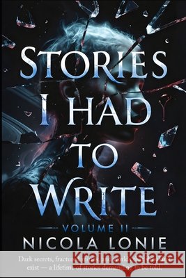 Stories I Had to Write - Volume II Lonie, Nicola 9798198035461 Independently Published