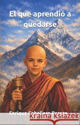 El que aprendió a quedarse: Una historia de retorno sin regreso Caballero Peraza, Enrique 9798198061958 Independently Published