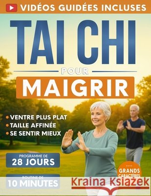 Tai Chi pour Maigrir: Défi de 28 Jours pour Perdre la Graisse du Ventre, Affiner la Silhouette et se Sentir Mieux Routine Quotidienne de 10 Minutes av Fujita, Morgan 9798198142213