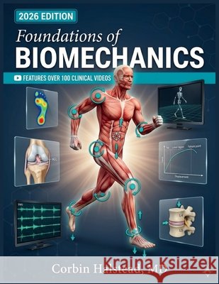 Foundations of Biomechanics: A Comprehensive Guide to Measuring, Modeling, and Analyzing Human Movement Using Kinematics, Kinetics, Electromyography, Halstead, Corbin 9798198252714