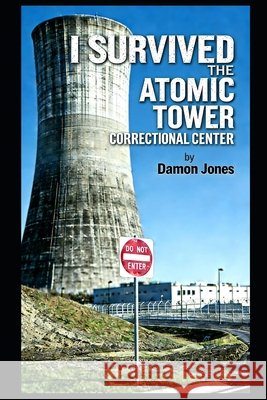 I Survived The Atomic Tower Correctional Center Jones, Damon 9798198257245 Independently Published