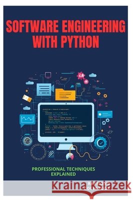 Software Engineering with Python: Professional Techniques Explained Colebrook, Raymond 9798198263956 Independently Published
