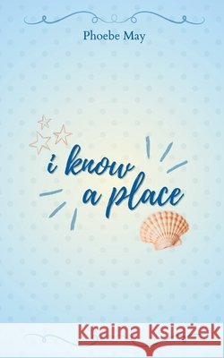 I Know a Place May, Phoebe 9798198270824
