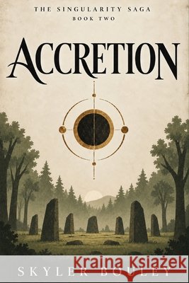Accretion: The Singularity Saga: Book Two Bouley, Skyler 9798198282773