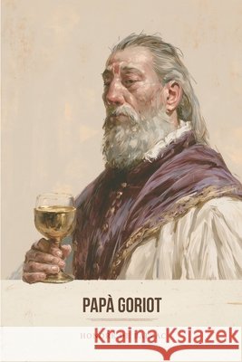 Papà Goriot Stefano Gatica Goularte, Lucas, de Balzac, Honoré 9798198424166 Independently Published