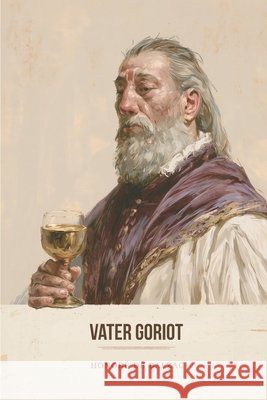 Vater Goriot Stefano Gatica Goularte, Lucas, de Balzac, Honoré 9798198424678 Independently Published