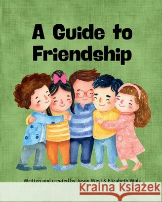 A Guide to Friendship Wolz, Elizabeth, West, Jason 9798198439368 Independently Published