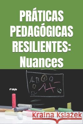 Práticas Pedagógicas Resilientes: Nuances: 4a Edição Silva, Robson José de Moura 9798198441170 Independently Published