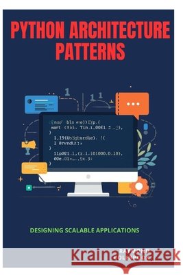 Python Architecture Patterns: Designing Scalable Applications Colebrook, Raymond 9798198474819 Independently Published