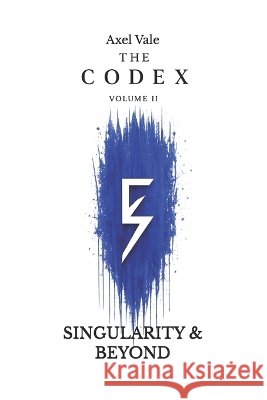 THE CodeX Volume 2: Singularity & Beyond Vale, Axel, Vale, Axel 9798198514133 Independently Published