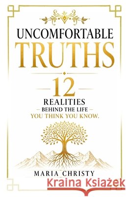 Uncomfortable Truths: 12 Realities Behind the Life you Think you Know Lado, Maria Christy Perez 9798198555587