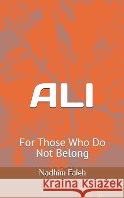 Ali: For Those Who Do Not Belong Faleh, Nadhim Mejbil 9798198712492 Independently Published