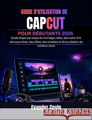 Guide d'Utilisation de Capcut Pour Débutants 2026 Coyle, Evander 9798198734364
