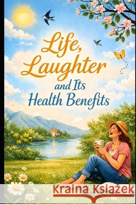 Life Laughter and it's Health Benefits Quillington, Jasper 9798198746381