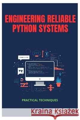 Engineering Reliable Python Systems: Practical Techniques Colebrook, Raymond 9798198782280 Independently Published