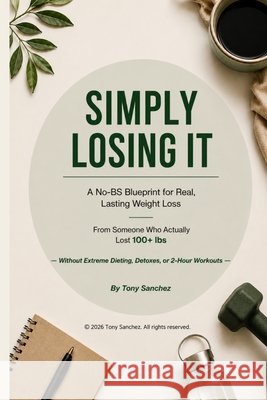Simply losing it Sanchez, Tony 9798198814585 Independently Published