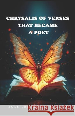 Chrysalis of verses that became a poet Valdelamar Suárez, Fernando, Gutierrez Corea, Stalin Óscar, Cubas Castro, José Luis 9798198833654