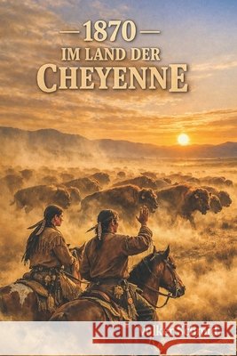 1870 - Im Land der Cheyenne Schmid, Volker 9798198841994