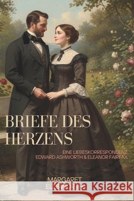 Briefe des Herzens: Eine Liebeskorrespondenz Edward Ashworth & Eleanor Fairfax Ellsworth, Margaret 9798198847767