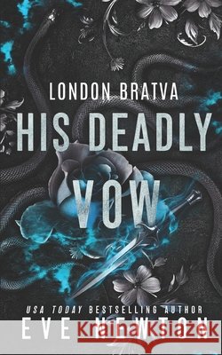 His Deadly Vow: A Dark Bratva Mafia Romance Newton, Eve 9798198856219