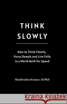 Think Slowly Kumar, Shailendra 9798198966789