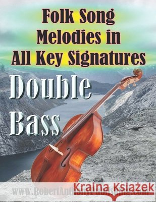 Folk Song Melodies in All Key Signatures DOUBLE BASS Anthony, Robert 9798198987814