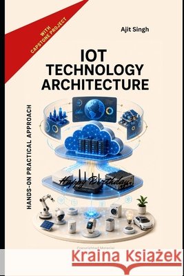 IoT Technology Architecture Singh, Ajit 9798198998803 Independently Published