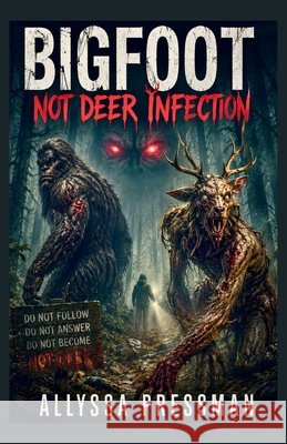 BIGFOOT - Not Deer Infection: An Appalachian Survival Thriller Pressman, Allyssa 9798199092074