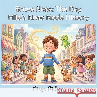 Brave Nose: The Day Milo's Nose Made History Milano, Maya 9798199145800