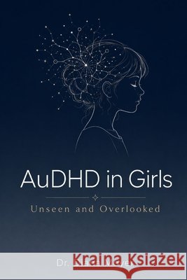 AuDHD in Girls: Unseen and Overlooked Moyer, Diana 9798199147651 Independently Published