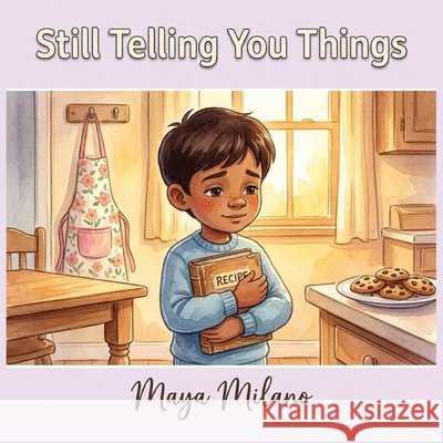 Still Telling You Things: A Story to Help Kids Heal After Losing a Grandmother Milano, Maya 9798199151634