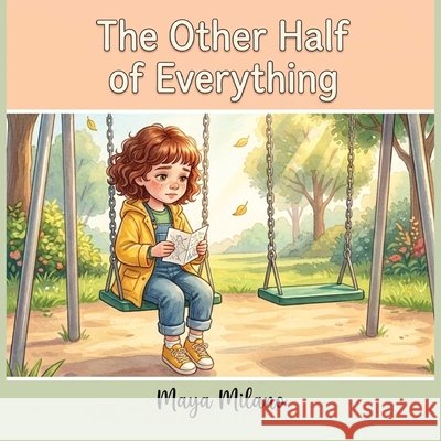 The Other Half of Everything: A Story to Help Kids Heal After Losing a Friend Milano, Maya 9798199156424
