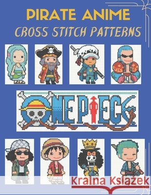 Anime Pirate Cross Stitch Patterns: 16 Pirate Designs Besimler, Basar 9798199213066