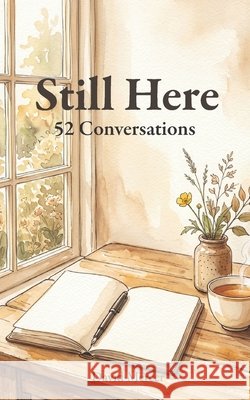 Still Here: 52 Conversations Mercer, David 9798199227841