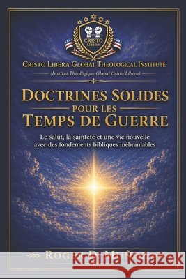 Doctrines Solides Pour Les Temps de Guerre: Fondements bibliques solides pour demeurer inébranlable au milieu du conflit spirituel Muñoz, Roger D. 9798199235358