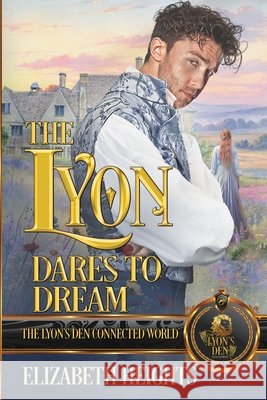 A Lyon Dares to Dream: The Lyon's Den Connected World Heights, Elizabeth 9798199235518 Independently Published