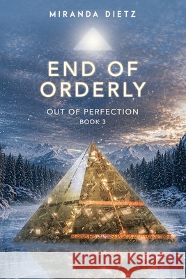 End of Orderly: Out of Perfection Book 3 Dietz, Miranda 9798199269650