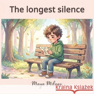 The Longest Silence: A Story to Help Kids Heal After Losing a Friend Milano, Maya 9798199271721