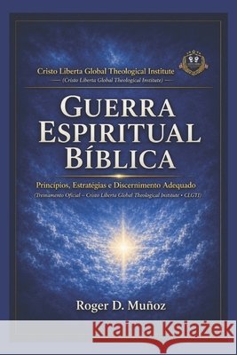 Guerra Espiritual Bíblica: Princípios, Estratégias e Discernimento Adequado Muñoz, Roger D. 9798199337014