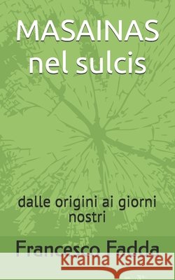 MASAINAS nel sulcis: dalle origini ai giorni nostri Cogotti, Maria Cristina, Fadda, Francesco 9798199380430