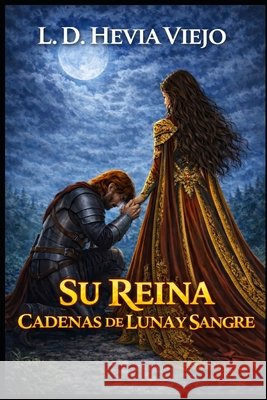 Cadenas de luna y sangre: Su reina Hevia Viejo, L. D. 9798199387156