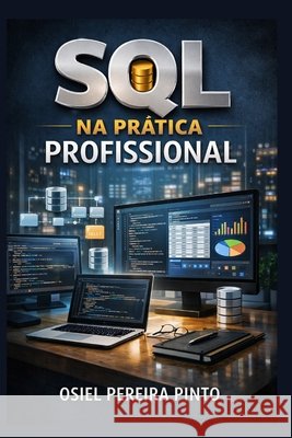 SQL na Prática Profissional Pinto, Osiel 9798199388719