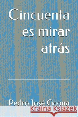 Cincuenta es mirar atrás Gaona Pérez, Pedro José 9798199427272