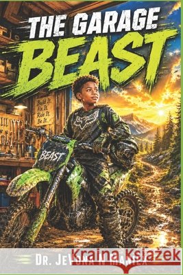The Garage Beast: Beyond the Garage Maniex, Jevona N. 9798199431897