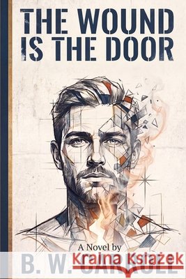 The Wound is the Door Carroll, Beau Wesley, Carroll, B. W. 9798199488198 Independently Published