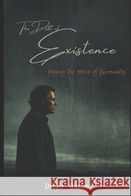 The Debt of Existence: Paying the Price of Humanity Qasim, Omair 9798199510493 Independently Published