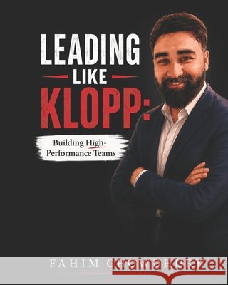 Leading Like Klopp: Building High- Performance Teams Chowdhury, Fahim 9798199510646 Independently Published