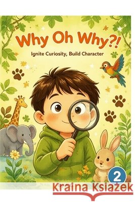 Why Oh Why?!: Ignite Curiosity, Build Character 2 C, A. 9798199516976 Independently Published