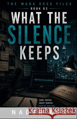 What the Silence Keeps: She Filed the Report. The System Buried It. Ben, Nader 9798199542494 Independently Published